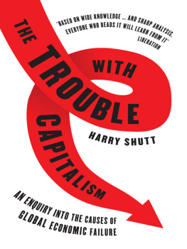 Harry Shutt - The Trouble with Capitalism: An Enquiry into the Causes of Global Economic Failure, Second Edition