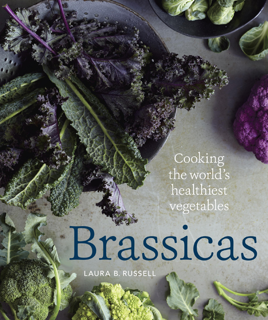 Brassicas Cooking the Worlds Healthiest Vegetables Kale Cauliflower Broccoli Brussels Sprouts and More - photo 1