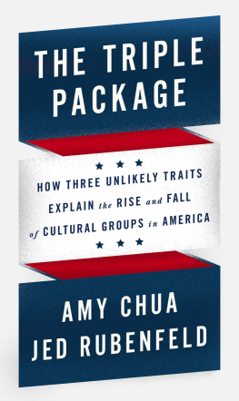 Amy Chua - The Triple Package: How Three Unlikely Traits Explain the Rise and Fall of Cultural Groups in America