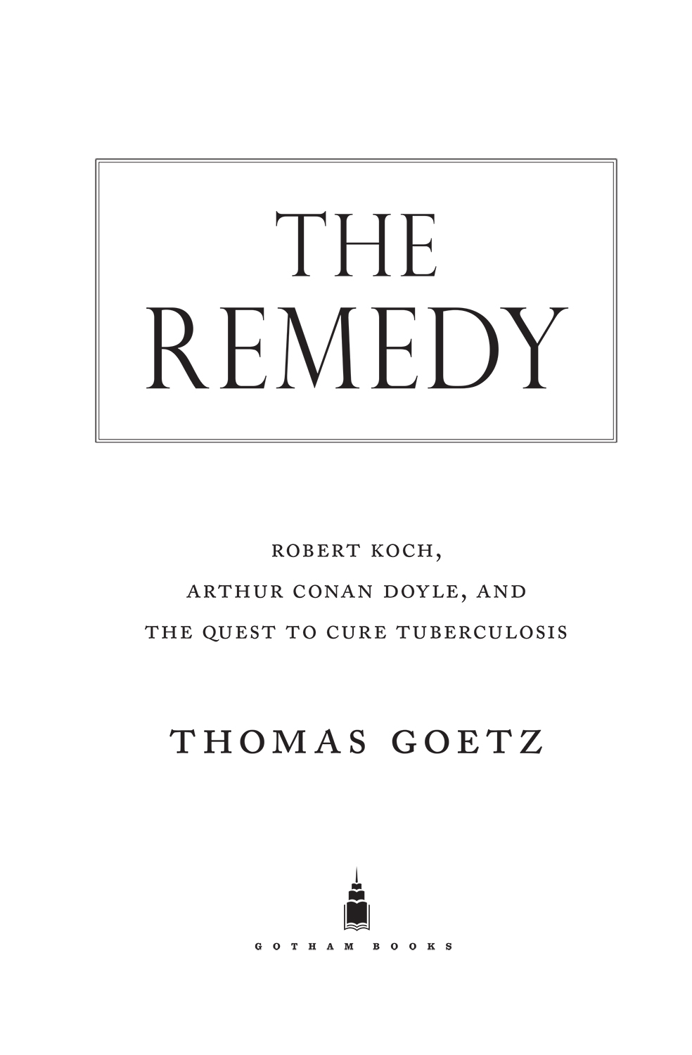 The Remedy Robert Koch Arthur Conan Doyle and the Quest to Cure Tuberculosis - image 2