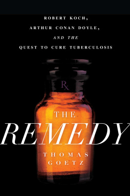 Thomas Goetz - The Remedy: Robert Koch, Arthur Conan Doyle, and the Quest to Cure Tuberculosis