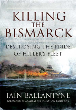 Iain Ballantyne - Killing the Bismarck: Destroying the Pride of Hitlers Fleet