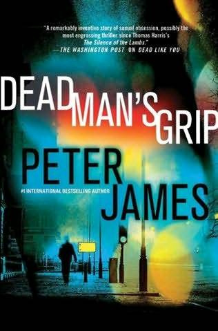 Peter James Dead Mans Grip Copyright Really Scary Books Peter James 2011 - photo 1