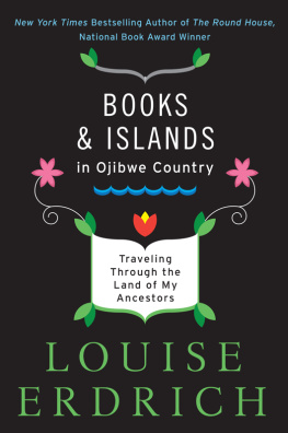 Louise Erdrich - Books and Islands in Ojibwe Country: Traveling Through the Land of My Ancestors