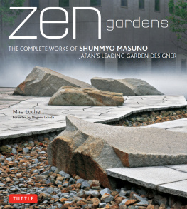 Mira Locher Zen Gardens: The Complete Works of Shunmyo Masuno, Japans Leading Garden Designer