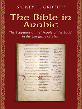 Sidney H. Griffith - The Bible in Arabic: The Scriptures of the People of the Book in the Language of Islam