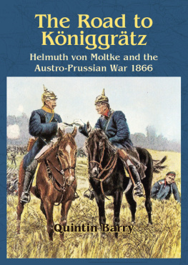 Quintin Barry ROAD TO KONIGGRATZ: Helmuth von Moltke and the Austro-Prussian War 1866