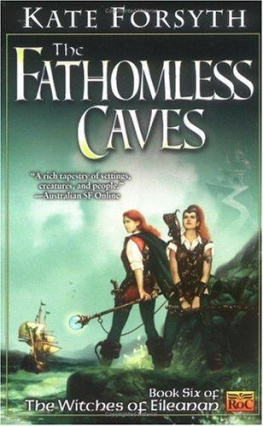 Kate Forsyth The Fathomless Caves: Book Six of the Witches of Eileanan