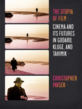 Christopher Pavsek - The Utopia of Film: Cinema and Its Futures in Godard, Kluge, and Tahimik