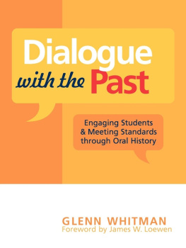 Glenn Whitman Dialogue with the Past: Engaging Students and Meeting Standards through Oral History
