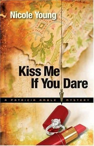 Nicole Young Kiss Me If You Dare The third book in the Patricia Amble Mystery - photo 1