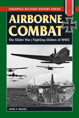 James E. Mrazek Airborne Combat: The Glider War/Fighting Gliders of WWII
