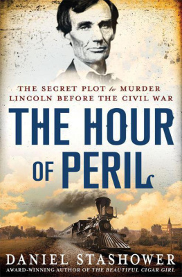 Daniel Stashower The Hour of Peril: The Secret Plot to Murder Lincoln Before the Civil War