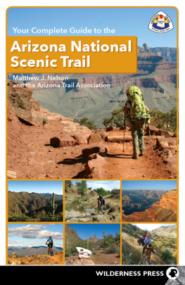 Matthew J. Nelson - Your Complete Guide to the Arizona National Scenic Trail