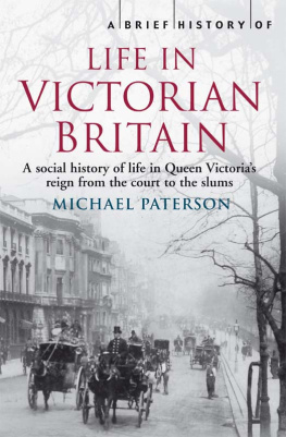 Michael Paterson - A Brief History of Life in Victorian Britain: A Social History of Queen Victoria