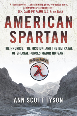 Ann Scott Tyson - American Spartan: The Promise, the Mission, and the Betrayal of Special Forces Major Jim Gant