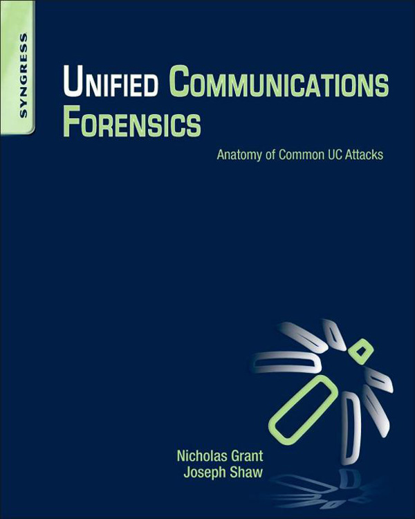 Unified Communications Forensics Anatomy of Common UC Attacks Nicholas Grant - photo 1