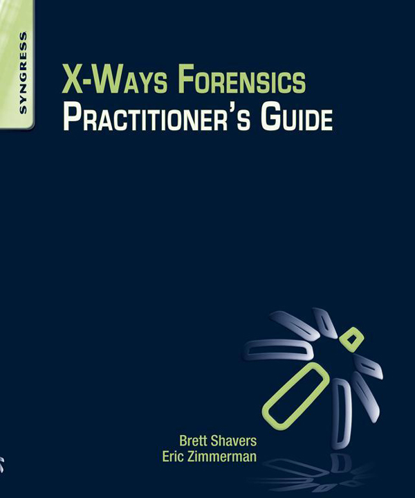 X-Ways Forensics Practitioners Guide Brett Shavers Eric Zimmerman Technical - photo 1