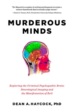 Dean A. Haycock Murderous Minds: Exploring the Criminal Psychopathic Brain: Neurological Imaging and the Manifestation of Evil