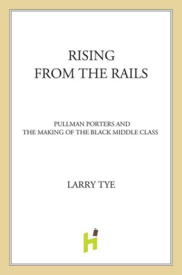 Larry Tye Rising from the Rails: Pullman Porters and the Making of the Black Middle Class