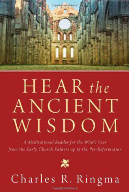 Charles Ringma Hear the Ancient Wisdom: A Meditational Reader for the Whole Year from the Early Church Fathers up to the Pre-Reformation