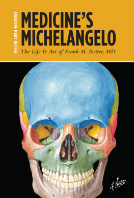 Francine Mary Netter Medicines Michelangelo: The Life & Art of Frank H. Netter, MD