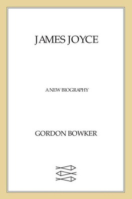 Gordon Bowker James Joyce: A New Biography