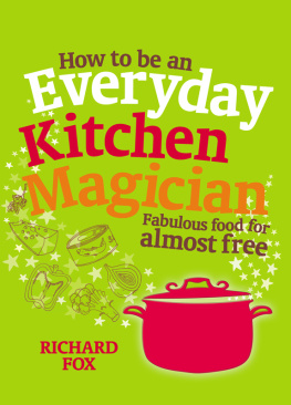 Richard Fox - How to Be an Everyday Kitchen Magician: Fabulous Food for Almost Free