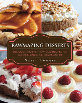 Susan Powers - Rawmazing Desserts: Delicious and Easy Raw Food Recipes for Cookies, Cakes, Ice Cream, and Pie