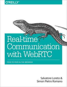 Salvatore Loreto Real-Time Communication with WebRTC: Peer-to-Peer in the Browser