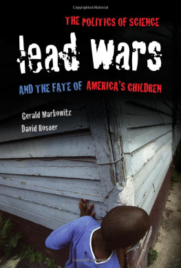 Gerald Markowitz and David Rosner. - Lead wars : the politics of science and the fate of Americas children