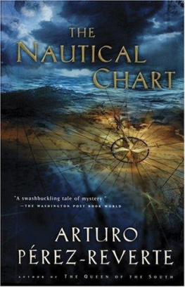 Arturo Perez-Reverte - The Nautical Chart: A Novel of Adventure