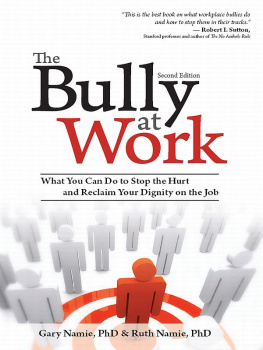 Gary Namie The Bully at Work: What You Can Do to Stop the Hurt and Reclaim Your Dignity on the Job