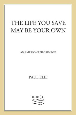 Paul Elie - The Life You Save May Be Your Own: An American Pilgrimage