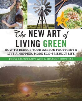 Erica Palmcrantz Aziz The New Art of Living Green: How to Reduce Your Carbon Footprint and Live a Happier, More Eco-Friendly Life