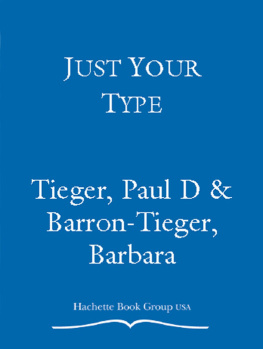 Paul D. Tieger Just Your Type: Create the Relationship Youve Always Wanted Using the Secrets of Personality Type