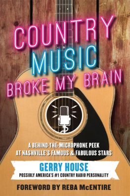 Gerry House Country Music Broke My Brain: A Behind-the-Microphone Peek at Nashville’s Famous and Fabulous Stars