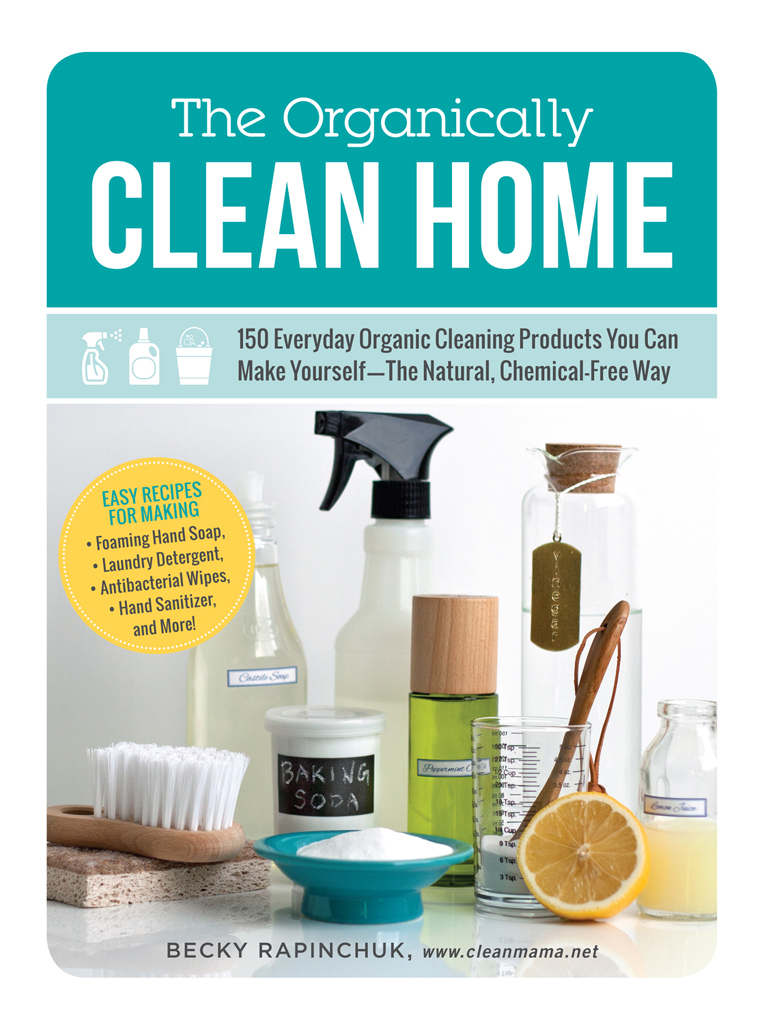 The Organically Clean Home 150 Everyday Organic Cleaning Products You Can Make Yourself--The Natural Chemical-Free Way - image 1