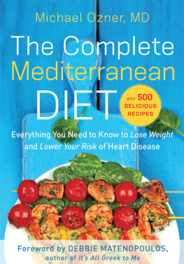 Michael Ozner The Complete Mediterranean Diet: Everything You Need to Know to Lose Weight and Lower Your Risk of Heart Disease... with 500 Delicious Recipes