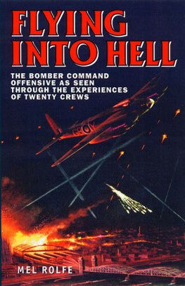 Mel Rolfe Flying Into Hell : The Bomber Command Offensive as Recorded by the Crews Themselves