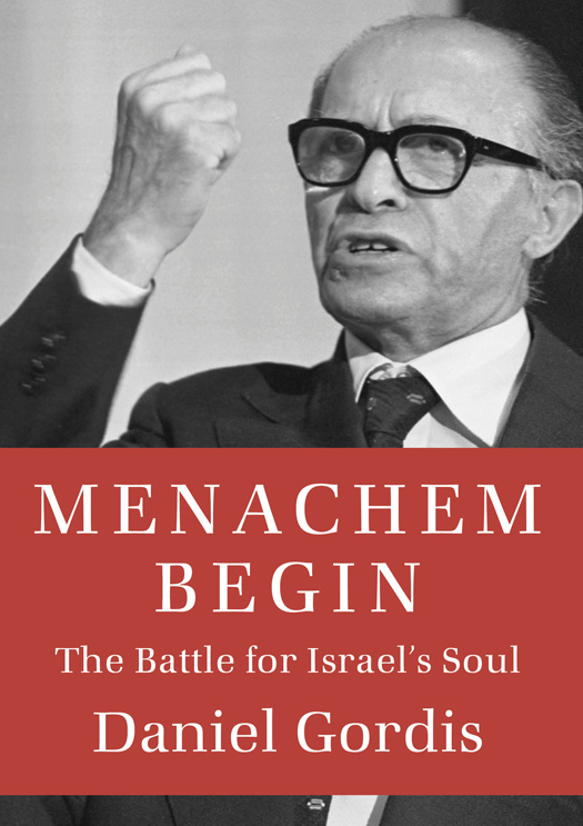 Menachem Begin The Battle for Israels Soul - photo 1