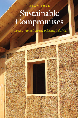 Alan Boye BS MA - Sustainable Compromises: A Yurt, a Straw Bale House, and Ecological Living