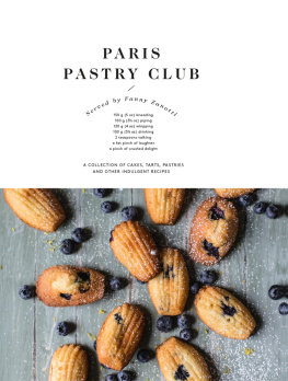 Fanny Zanotti - Paris Pastry Club: A Collection of Cakes, Tarts, Pastries and Other Indulgent Recipes