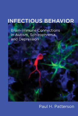 Paul H. Patterson Infectious Behavior: Brain-Immune Connections in Autism, Schizophrenia, and Depression