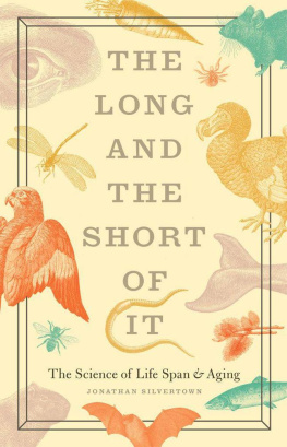 Jonathan Silvertown The Long and the Short of It: The Science of Life Span and Aging