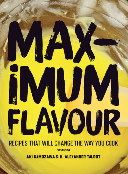 Aki Kamozawa - Maximum Flavour: Recipes That Will Change the Way You Cook