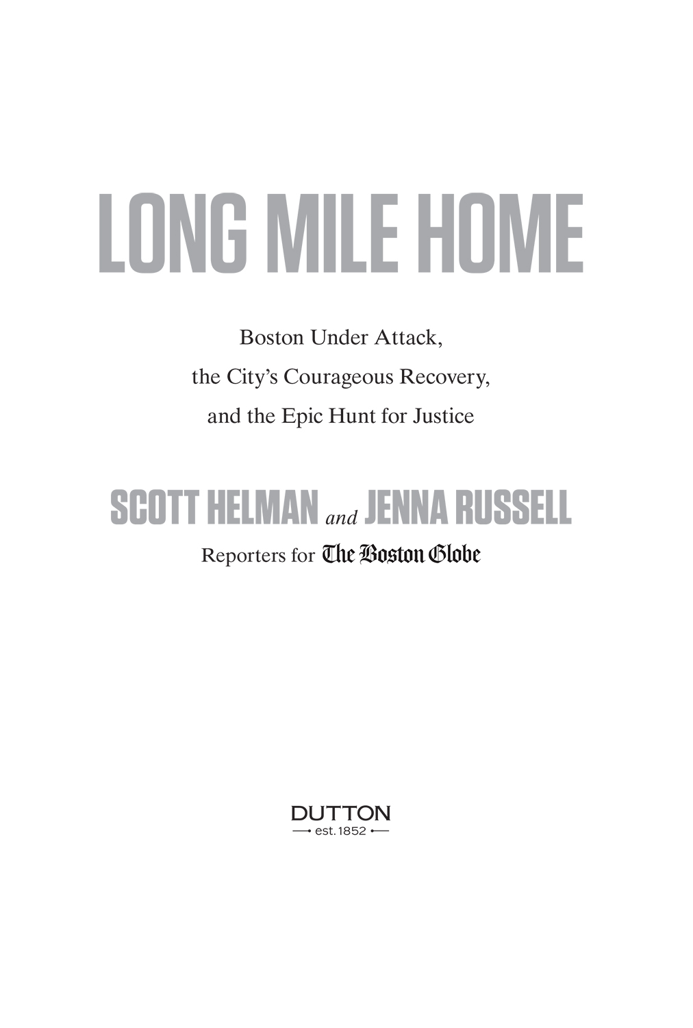Long Mile Home Boston Under Attack the Citys Courageous Recovery and the Epic Hunt for Justice - image 2