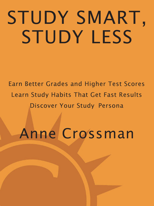 PRAISE FOR ANNE CROSSMAN AND STUDY SMART STUDY LESS Calling all teenagers - photo 1