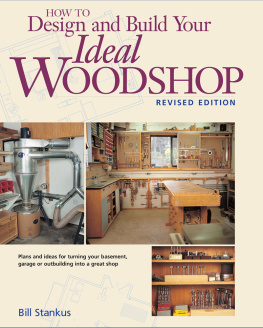 Bill Stankus How to Design and Build Your Ideal Woodshop