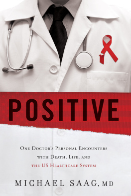 Michael Saag Positive: One Doctors Personal Encounters with Death, Life, and the US Healthcare System